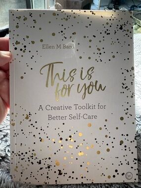 This Is For You - A Creative Toolkit for Better Self-Care